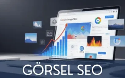 GÖRSEL SEO: HIZ, GÖRÜNÜRLÜK VE KULLANICI DENEYİMİ REHBERİ